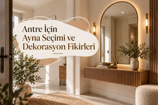 Antre İçin Ayna Seçimi ve Dekorasyon Fikirleri