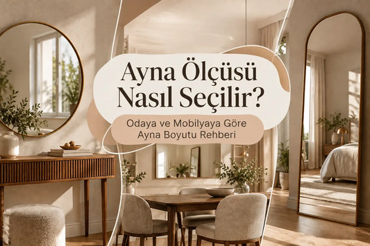 Ayna Ölçüsü Nasıl Seçilir? Odaya ve Mobilyaya Göre Ayna Boyutu