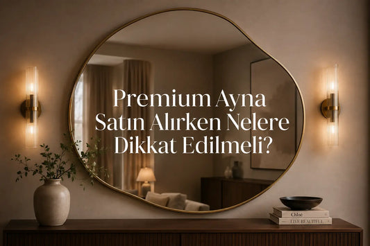 Premium Ayna Satın Alırken Nelere Dikkat Edilmeli?